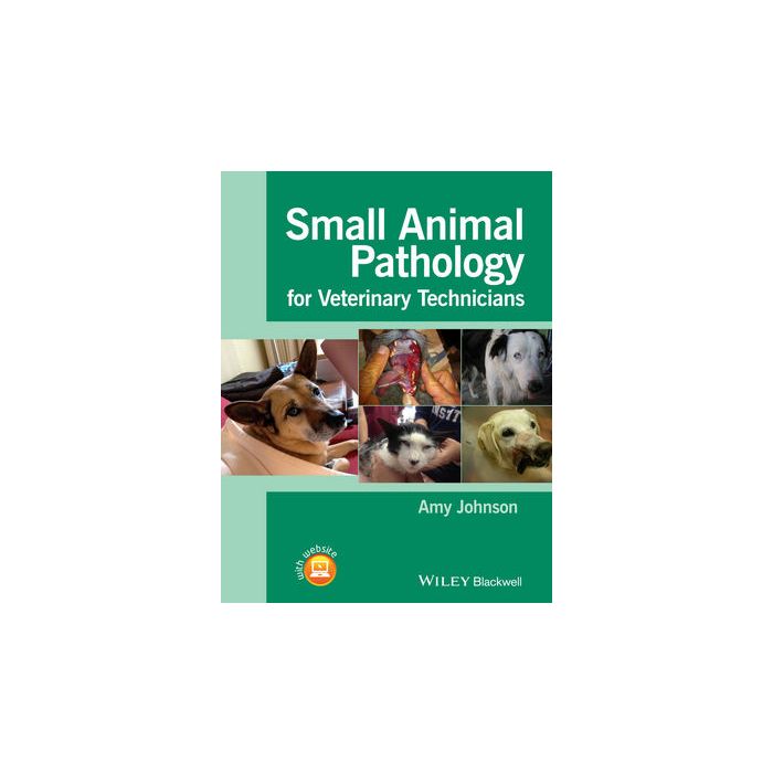 Small Animal Pathology for Veterinary Technicians  Johnson Amy  Wiley - Blackwell  9781118434215