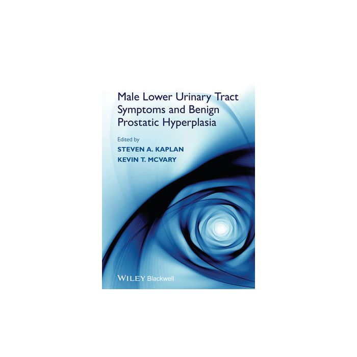 Male Lower Urinary Tract Symptoms and Benign Prostatic Hyperplasia  Kaplan Steven A.; McVary Kevin T.  Wiley - Blackwell  9781118437995