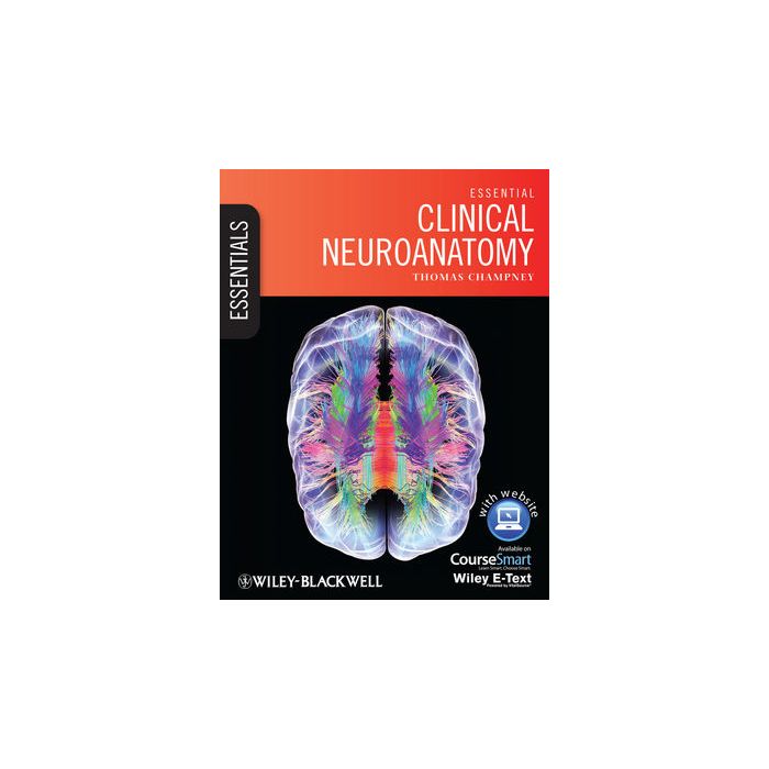 Essential Clinical Neuroanatomy Champney Thomas Wiley-Blackwell 9781118439937 Essential Clinical Neuroanatomy Champney Thomas Wiley-Blackwell 9781118439937