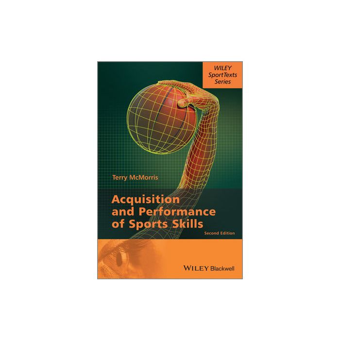 Acquisition and Performance of Sports Skills, 2ed.  McMorris Terry  Wiley - Blackwell  9781118444627 Acquisition and Performance of Sports Skills, 2ed.  McMorris Terry  Wiley - Blackwell  9781118444627
