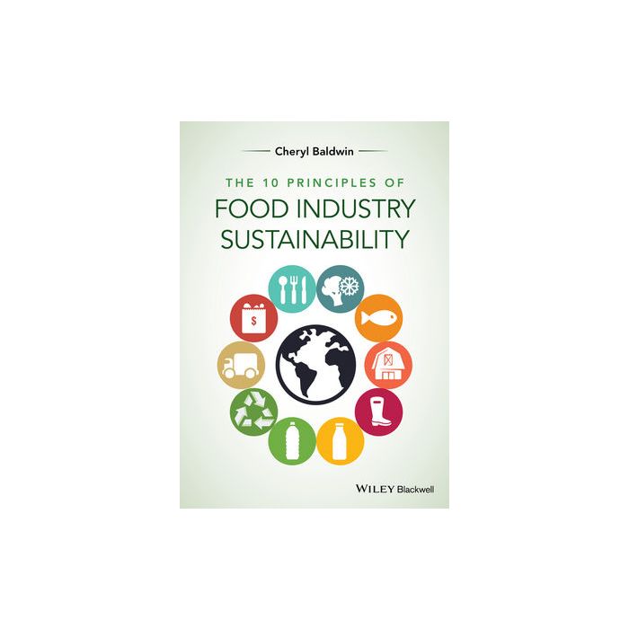 The 10 Principles of Food Industry Sustainability  Baldwin Cheryl J.  Wiley - Blackwell  9781118447734