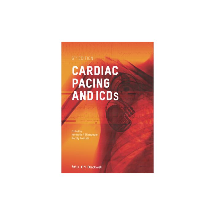 Cardiac Pacing and ICDs, 6ed. Ellenbogen Kenneth A.; Kaszala Karoly Wiley - Blackwell 9781118459515 Cardiac Pacing and ICDs, 6ed. Ellenbogen Kenneth A.; Kaszala Karoly Wiley - Blackwell 9781118459515