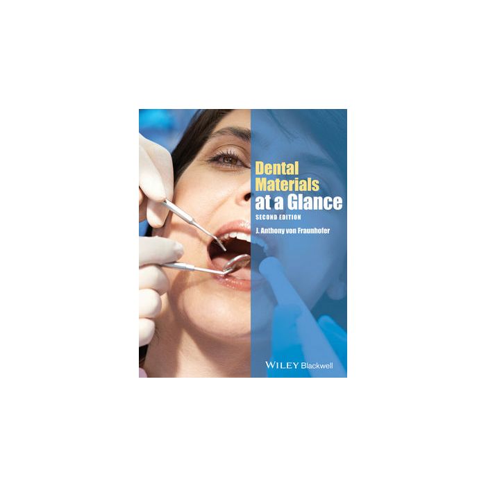 Dental Materials at a Glance, 2ed. Von Fraunhofer J. Anthony Wiley - Blackwell 9781118459966 Dental Materials at a Glance, 2ed. Von Fraunhofer J. Anthony Wiley - Blackwell 9781118459966