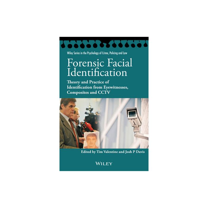 Forensic Facial Identification: Theory and Practice of Identification from Eyewitnesses, Composites and CCTV  Valentine Tim; Davis Josh P.  Wiley - Blackwell  9781118469583 Forensic Facial Identification: Theory and Practice of Identification from Eyewitnesses, Composites and CCTV  Valentine Tim; Davis Josh P.  Wiley - Blackwell  9781118469583