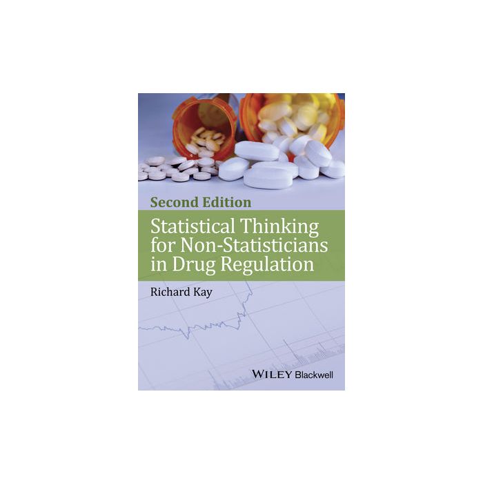 Statistical Thinking for Non-Statisticians in Drug Regulation, 2ed. Kay Richard Wiley - Blackwell 9781118470947 Statistical Thinking for Non-Statisticians in Drug Regulation, 2ed. Kay Richard Wiley - Blackwell 9781118470947
