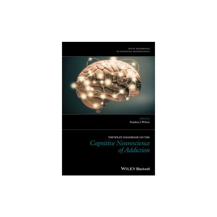 The Wiley Handbook on the Cognitive Neuroscience of Addiction Wilson Stephen J. Wiley - Blackwell 9781118472248 The Wiley Handbook on the Cognitive Neuroscience of Addiction Wilson Stephen J. Wiley - Blackwell 9781118472248