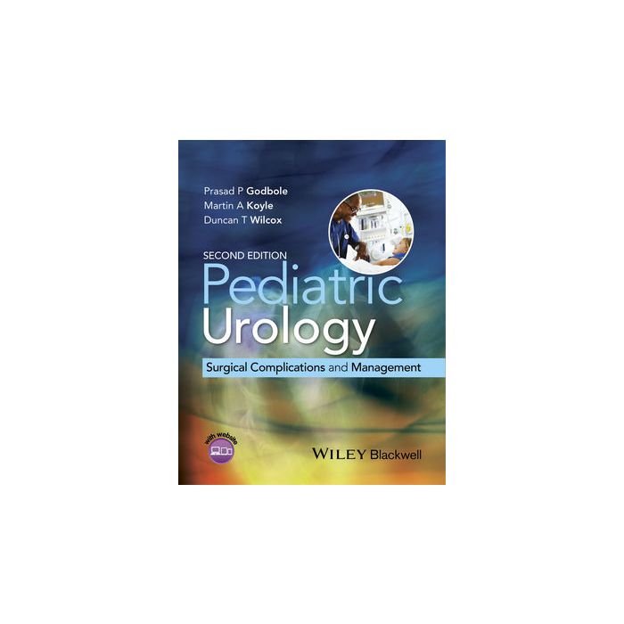 Pediatric Urology: Surgical Complications and Management, 2ed.  Godbole Prasad P.; Koyle Martin A.; Wilcox Duncan T.  Wiley - Blackwell  9781118473313 Pediatric Urology: Surgical Complications and Management, 2ed.  Godbole Prasad P.; Koyle Martin A.; Wilcox Duncan T.  Wiley - Blackwell  9781118473313