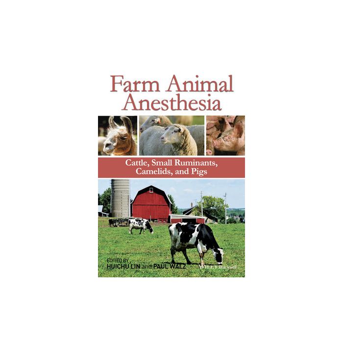 Farm Animal Anesthesia: Cattle, Small Ruminants, Camelids, and Pigs  Lin HuiChu; Walz Paul  Wiley - Blackwell  9781118474358