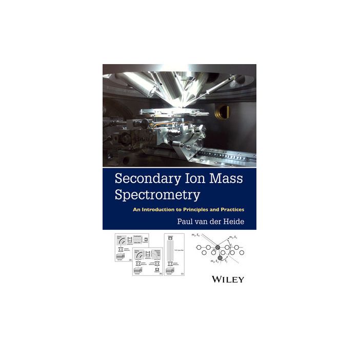 Secondary Ion Mass Spectrometry: An Introduction to Principles and Practices  van der Heide Paul  Wiley - Blackwell  9781118480489
