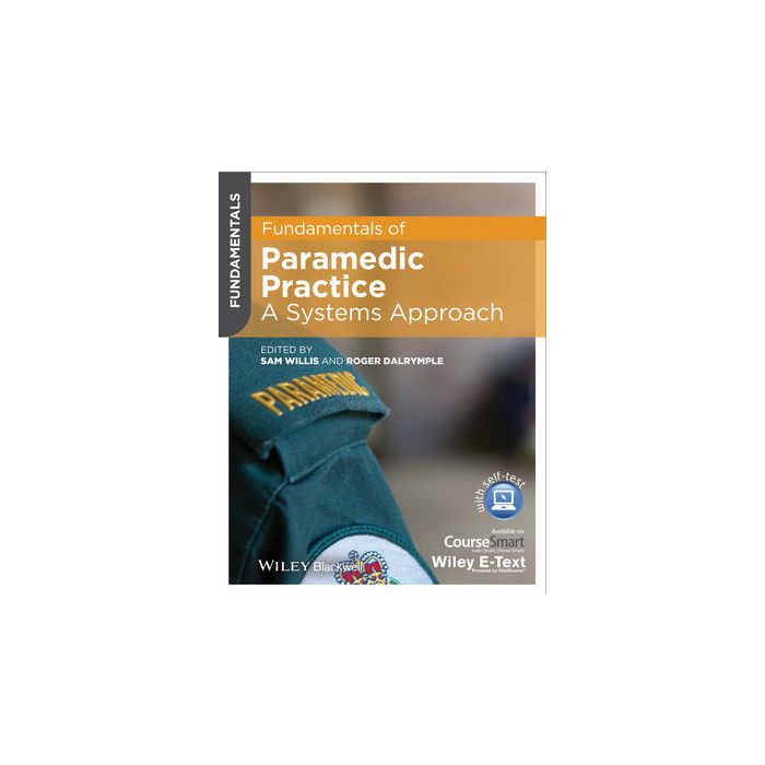 Fundamentals of Paramedic Practice: A Systems Approach  Willis Sam; Dalrymple Roger  Wiley - Blackwell  9781118486276