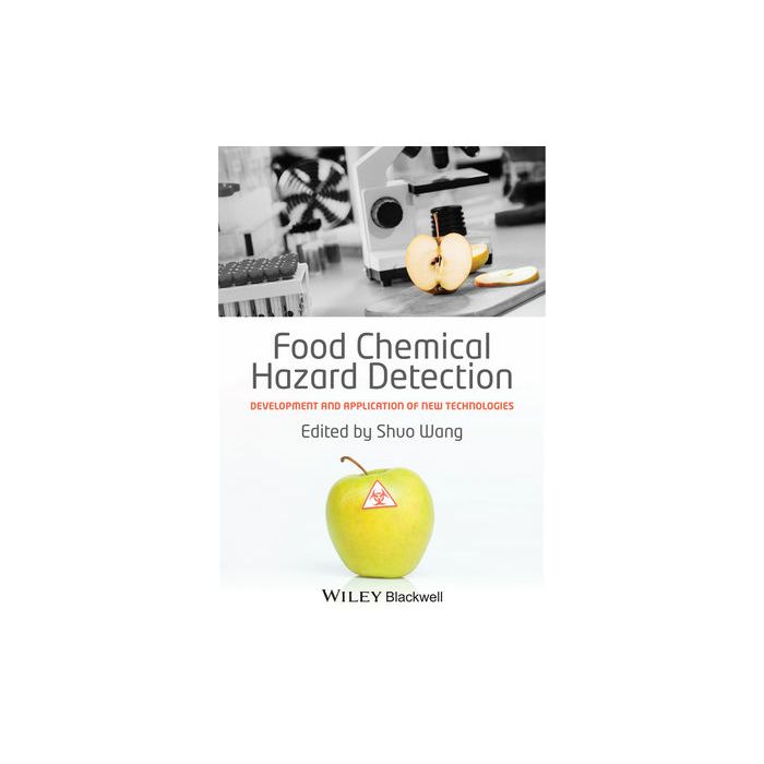 Food Chemical Hazard Detection: Development and Application of New Technologies  Wang Shuo  Wiley - Blackwell  9781118488591
