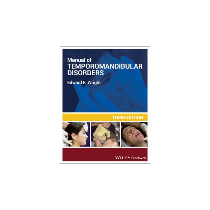 Manual of Temporomandibular Disorders, 3ed. Wright Edward F. Wiley - Blackwell 9781118502693 Manual of Temporomandibular Disorders, 3ed. Wright Edward F. Wiley - Blackwell 9781118502693