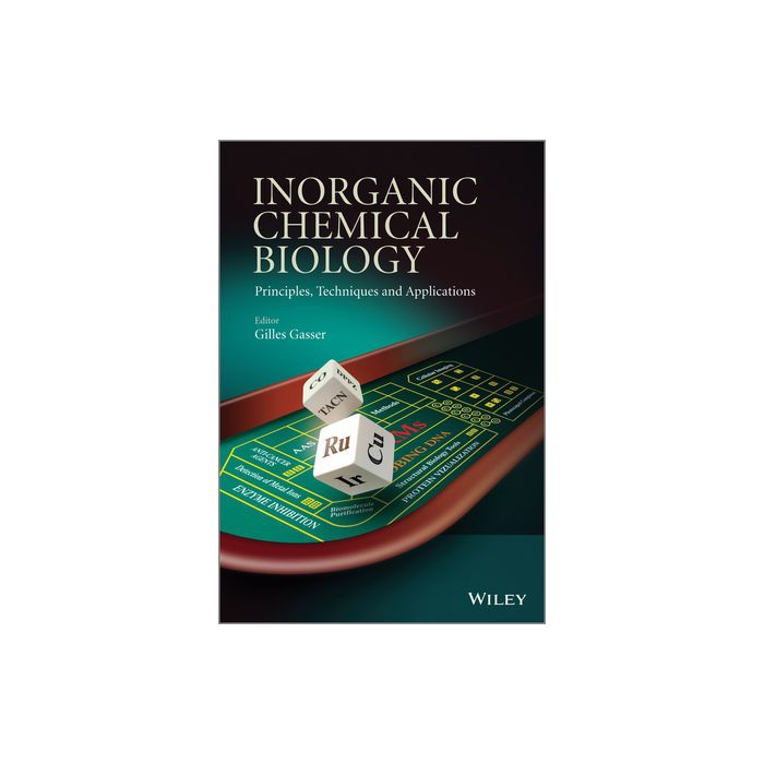 Inorganic Chemical Biology: Principles, Techniques and Applications  Gasser Gilles  Wiley - Blackwell  9781118510025