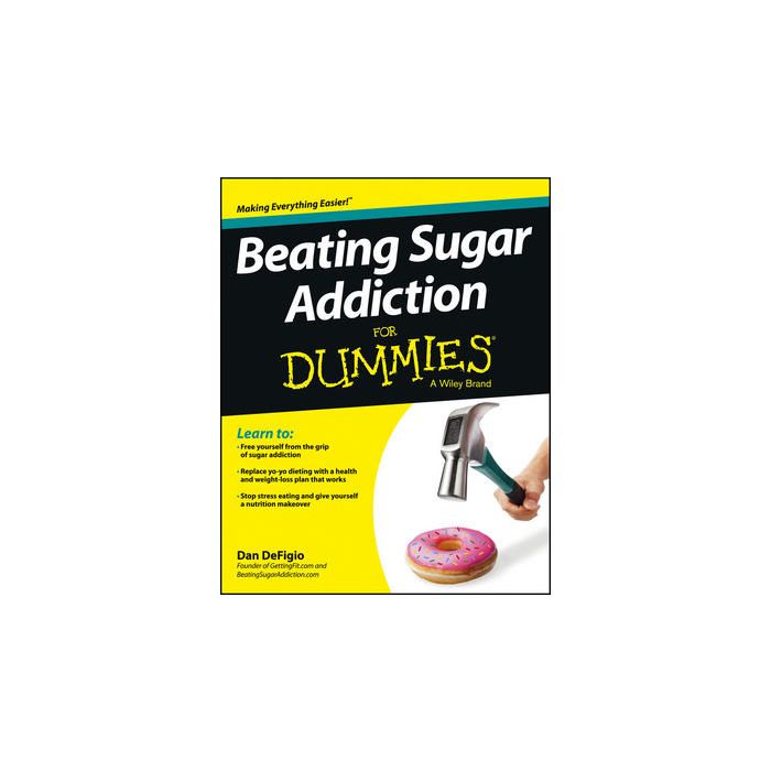 Beating Sugar Addiction For Dummies DeFigio Dan Wiley - Blackwell 9781118546451 Beating Sugar Addiction For Dummies DeFigio Dan Wiley - Blackwell 9781118546451