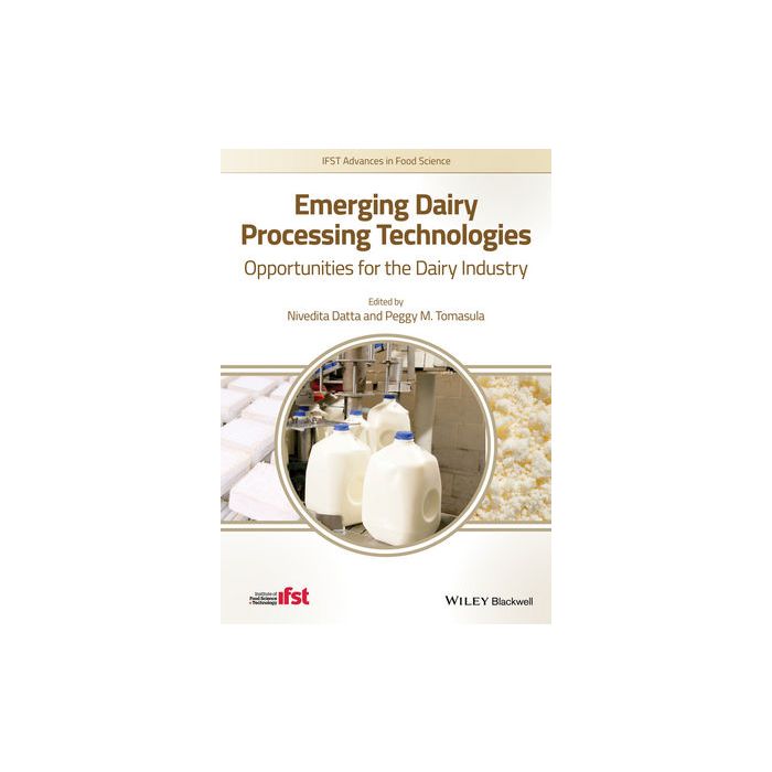 Emerging Dairy Processing Technologies: Opportunities for the Dairy Industry Datta Nivedita; Tomasula Peggy M. Wiley - Blackwell 9781118560624 Emerging Dairy Processing Technologies: Opportunities for the Dairy Industry Datta Nivedita; Tomasula Peggy M. Wiley - Blackwell 9781118560624