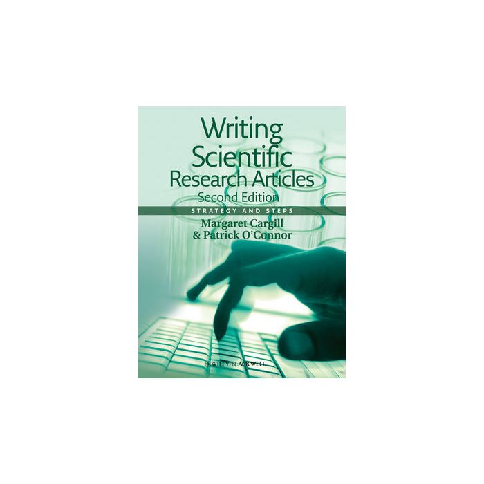 Writing Scientific Research Articles: Strategy and Steps, 2ed.  Cargill Margaret; O'Connor Patrick  Wiley - Blackwell  9781118570708