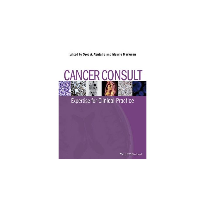 Cancer Consult: Expertise for Clinical Practice  Abutalib Syed A.; Markman Maurie  Wiley - Blackwell  9781118589212