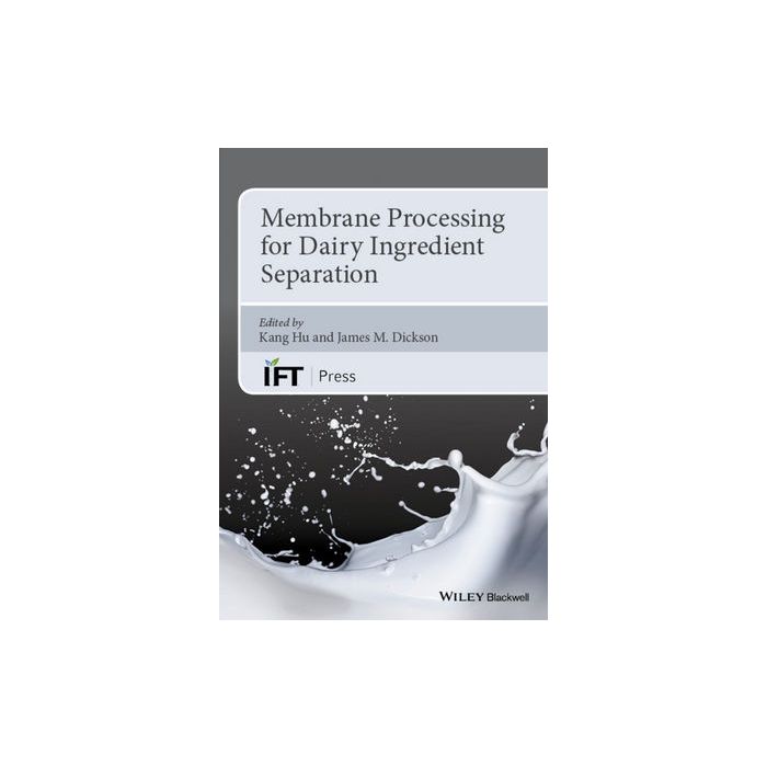 Membrane Processing for Dairy Ingredient Separation Hu Kang; Dickson James Wiley - Blackwell 9781118590171 Membrane Processing for Dairy Ingredient Separation Hu Kang; Dickson James Wiley - Blackwell 9781118590171