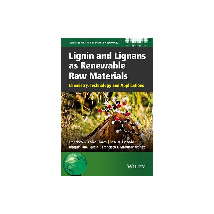 Lignin and Lignans as Renewable Raw Materials: Chemistry, Technology and Applications Calvo-Flores Francisco G.; Dobado Jose A.; Isac-García Joaquín; Martín-Martínez Francisco J. Wiley - Blackwell 9781118597866 Lignin and Lignans as Renewable Raw Materials: Chemistry, Technology and Applications Calvo-Flores Francisco G.; Dobado Jose A.; Isac-García Joaquín; Martín-Martínez Francisco J. Wiley - Blackwell 9781118597866