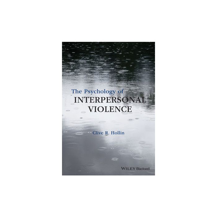 The Psychology of Interpersonal Violence  Hollin Clive R.  Wiley - Blackwell  9781118598504