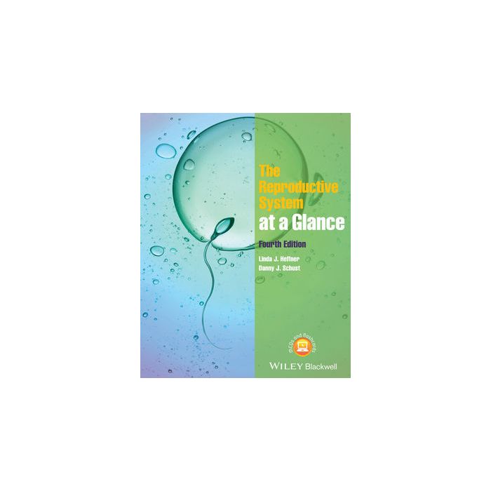 The Reproductive System at a Glance, 4ed. Heffner Linda J.; Schust Danny J. Wiley - Blackwell 9781118607039 The Reproductive System at a Glance, 4ed. Heffner Linda J.; Schust Danny J. Wiley - Blackwell 9781118607039