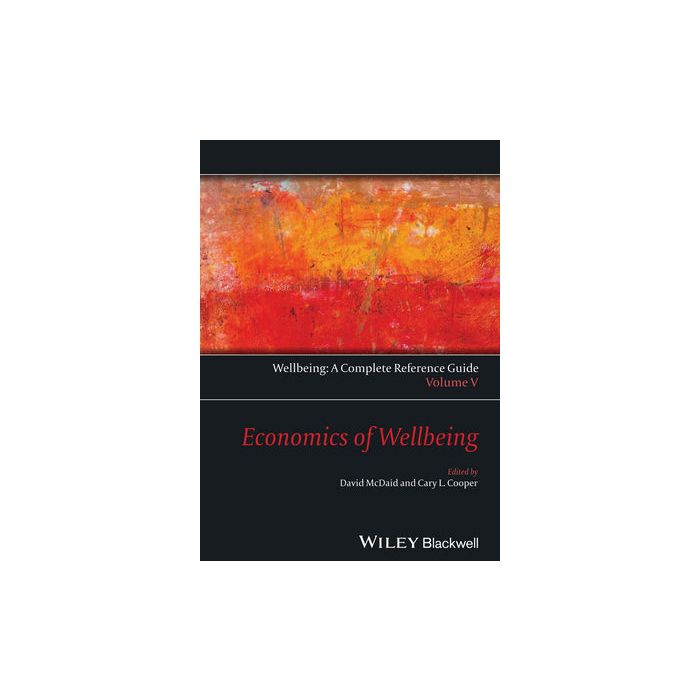Wellbeing: A Complete Reference Guide, Volume V, Economics of Wellbeing  McDaid David; Cooper Cary L.  Wiley - Blackwell  9781118608388