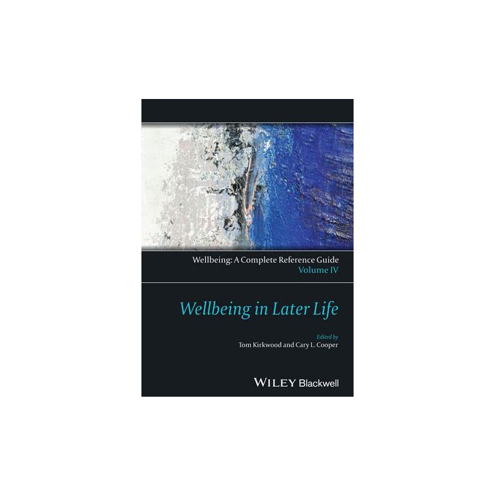 Wellbeing: A Complete Reference Guide, Volume IV, Wellbeing in Later Life  Kirkwood Thomas B. L.; Cooper Cary L.  Wiley - Blackwell  9781118608449