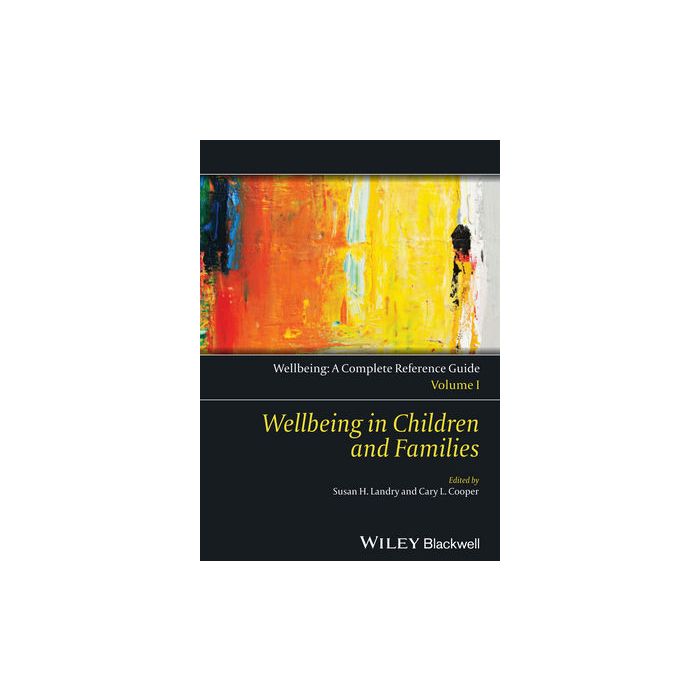 Wellbeing: A Complete Reference Guide, Volume I, Wellbeing in Children and Families Cooper Cary L.; Landry Susan H. Wiley - Blackwell 9781118608456 Wellbeing: A Complete Reference Guide, Volume I, Wellbeing in Children and Families Cooper Cary L.; Landry Susan H. Wiley - Blackwell 9781118608456