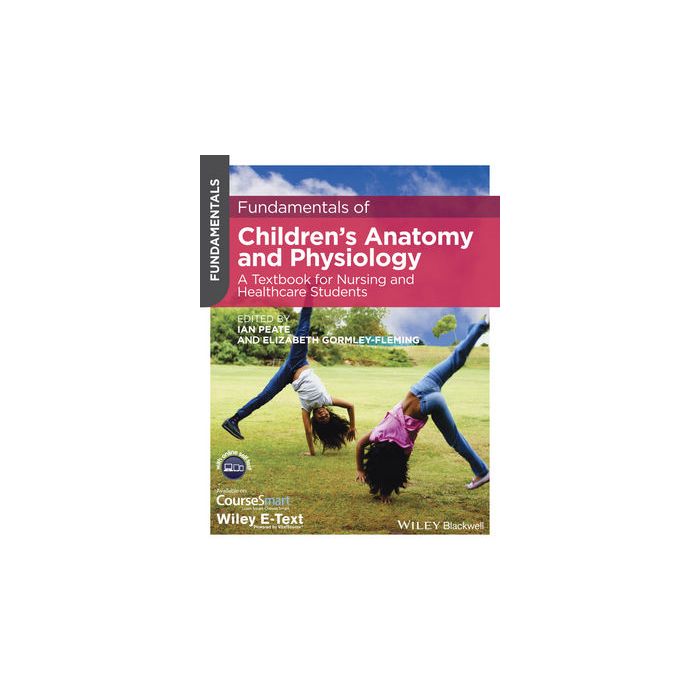 Fundamentals of Children's Anatomy and Physiology: A Textbook for Nursing and Healthcare Students Peate Ian; Gormley-Fleming Elizabeth Wiley - Blackwell 9781118625057 Fundamentals of Children's Anatomy and Physiology: A Textbook for Nursing and Healthcare Students Peate Ian; Gormley-Fleming Elizabeth Wiley - Blackwell 9781118625057