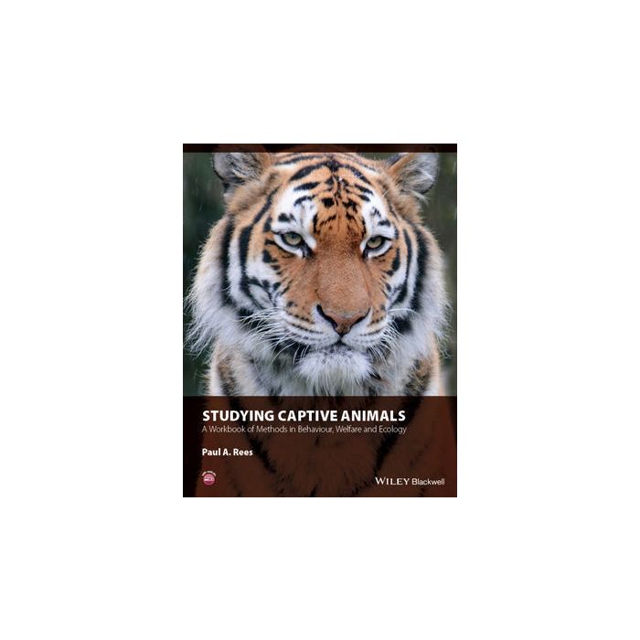 Studying Captive Animals: A Workbook of Methods in Behaviour, Welfare and Ecology  Rees Paul A.  Wiley - Blackwell  9781118629352