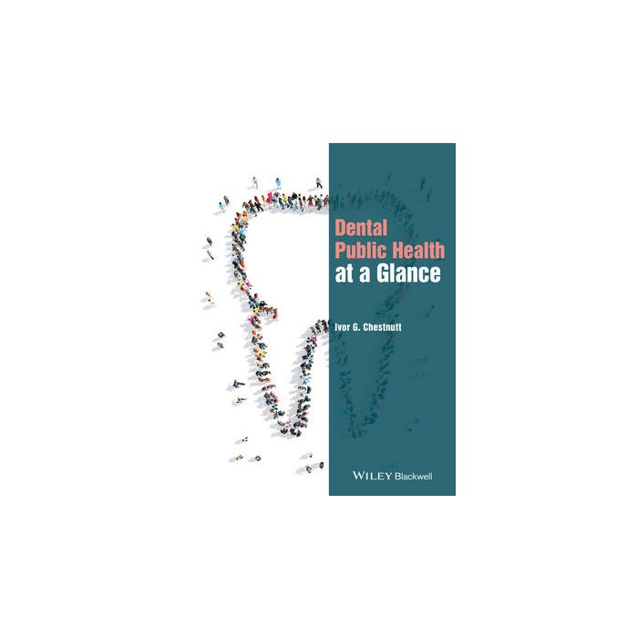 Dental Public Health at a Glance Chestnutt Ivor G. Wiley - Blackwell 9781118629406 Dental Public Health at a Glance Chestnutt Ivor G. Wiley - Blackwell 9781118629406