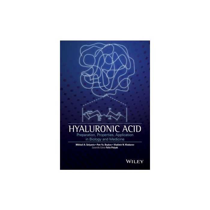 Hyaluronic Acid: Production, Properties, Application in Biology and Medicine Selyanin Mikhail; Boykov Petr; Khabarov Vladimir Wiley - Blackwell 9781118633793 Hyaluronic Acid: Production, Properties, Application in Biology and Medicine Selyanin Mikhail; Boykov Petr; Khabarov Vladimir Wiley - Blackwell 9781118633793