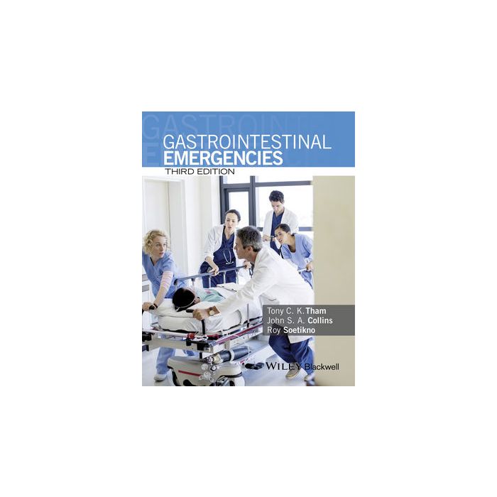 Gastrointestinal Emergencies, 3ed. Tham Tony C. K.; Collins John S. A.; Soetikno Roy Wiley - Blackwell 9781118638422 Gastrointestinal Emergencies, 3ed. Tham Tony C. K.; Collins John S. A.; Soetikno Roy Wiley - Blackwell 9781118638422