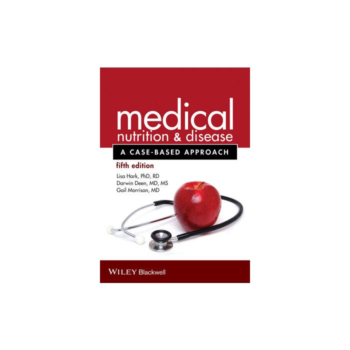 Medical Nutrition and Disease: A Case-Based Approach, 5ed. Hark Lisa; Deen Darwin; Morrison Gail Wiley - Blackwell 9781118652435 Medical Nutrition and Disease: A Case-Based Approach, 5ed. Hark Lisa; Deen Darwin; Morrison Gail Wiley - Blackwell 9781118652435
