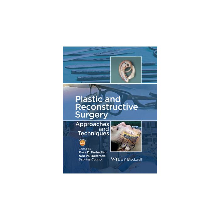Plastic and Reconstructive Surgery: Approaches and Techniques  Farhadieh Ross; Bulstrode Neil; Cugno Sabrina  Wiley - Blackwell  9781118655429