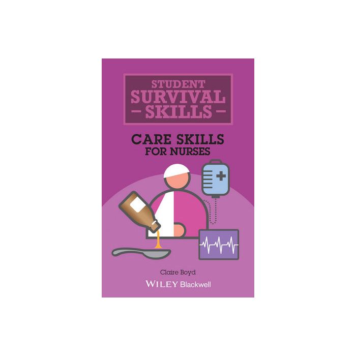 Student Survival Skills: Care Skills for Nurses  Boyd Claire  Wiley - Blackwell  9781118657386
