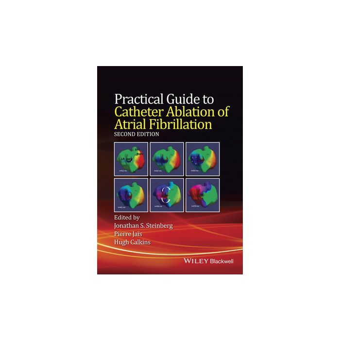 Practical Guide to Catheter Ablation of Atrial Fibrillation, 2ed. Steinberg Jonathan S.; Jais Pierre; Calkins Hugh Wiley - Blackwell 9781118658505 Practical Guide to Catheter Ablation of Atrial Fibrillation, 2ed. Steinberg Jonathan S.; Jais Pierre; Calkins Hugh Wiley - Blackwell 9781118658505
