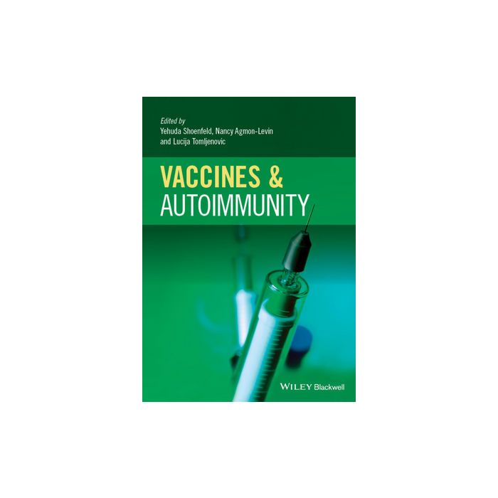 Vaccines and Autoimmunity  Shoenfeld Yehuda; Agmon-Levin Nancy; Tomljenovic Lucija  Wiley - Blackwell  9781118663431