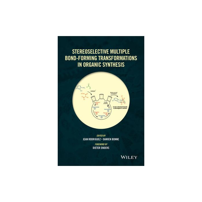 Stereoselective Multiple Bond-Forming Transformations in Organic Synthesis Rodriguez Jean; Bonne Damien; Enders Dieter Wiley - Blackwell 9781118672716 Stereoselective Multiple Bond-Forming Transformations in Organic Synthesis Rodriguez Jean; Bonne Damien; Enders Dieter Wiley - Blackwell 9781118672716