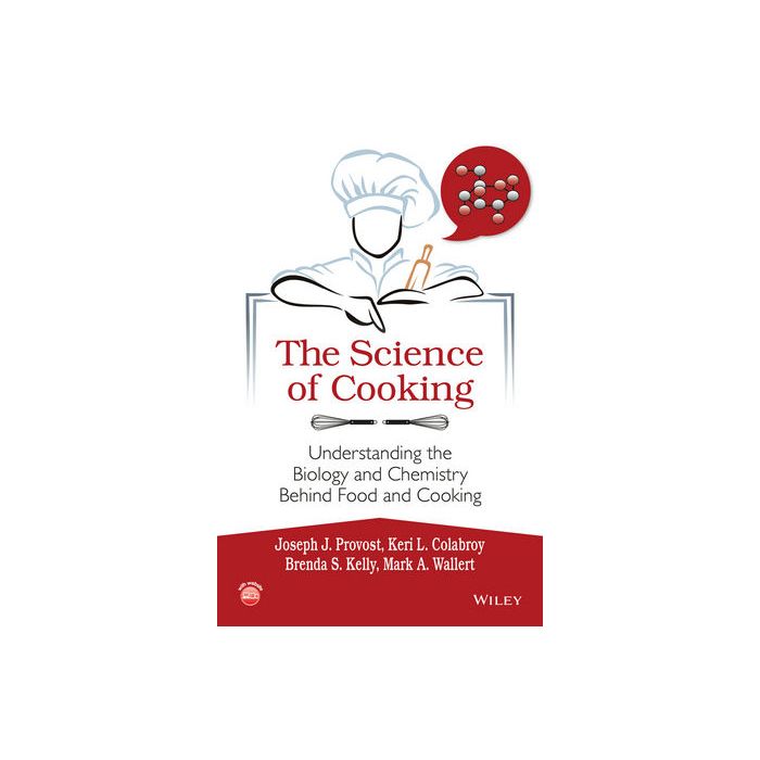 The Science of Cooking: Understanding the Biology and Chemistry Behind Food and Cooking Provost Joseph J.; Colabroy Keri L.; Kelly Brenda S.; Wallert Mark A. Wiley - Blackwell 9781118674208 The Science of Cooking: Understanding the Biology and Chemistry Behind Food and Cooking Provost Joseph J.; Colabroy Keri L.; Kelly Brenda S.; Wallert Mark A. Wiley - Blackwell 9781118674208