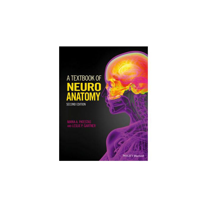 A Textbook of Neuroanatomy, 2ed. Patestas Maria A.; Gartner Leslie P. Wiley - Blackwell 9781118677469 A Textbook of Neuroanatomy, 2ed. Patestas Maria A.; Gartner Leslie P. Wiley - Blackwell 9781118677469