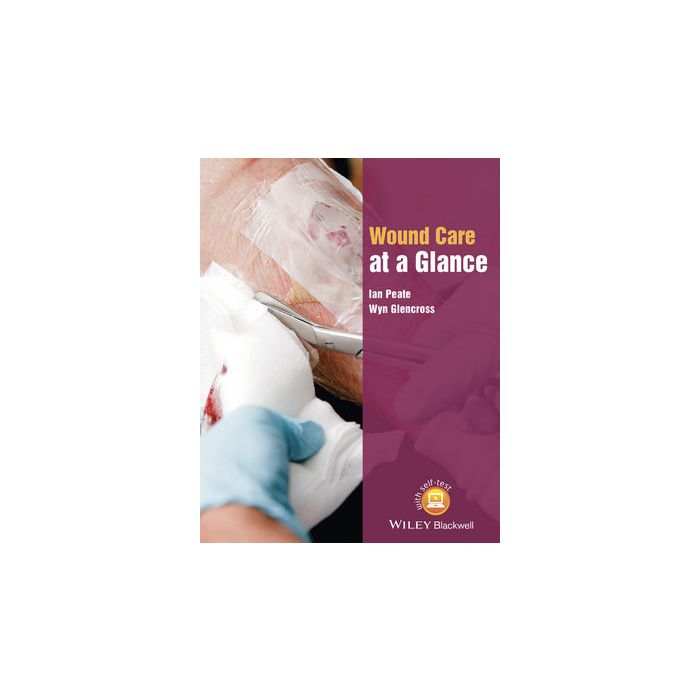 Wound Care at a Glance Peate Ian; Glencross Wyn Wiley - Blackwell 9781118684672 Wound Care at a Glance Peate Ian; Glencross Wyn Wiley - Blackwell 9781118684672