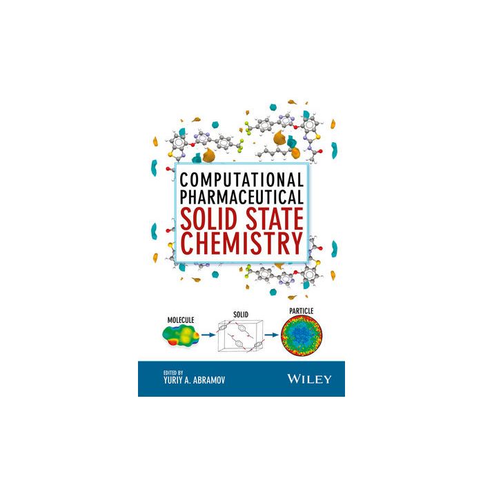 Computational Pharmaceutical Solid State Chemistry  Abramov Yuriy A.  Wiley - Blackwell  9781118700747