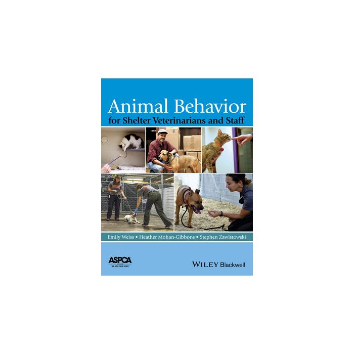 Animal Behavior for Shelter Veterinarians and Staff  Weiss Emily; Mohan-Gibbons Heather; Zawistowski Stephen  Wiley - Blackwell  9781118711118