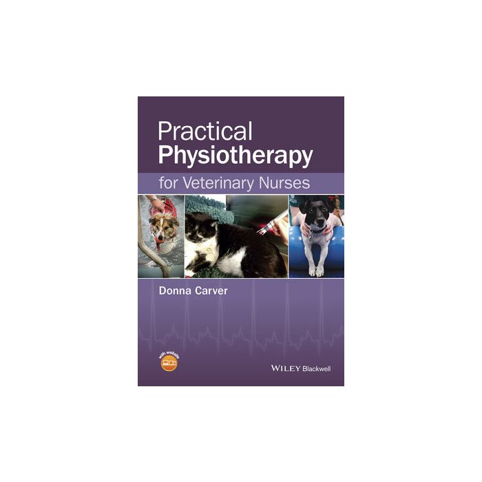 Practical Physiotherapy for Veterinary Nurses  Carver Donna  Wiley - Blackwell  9781118711361