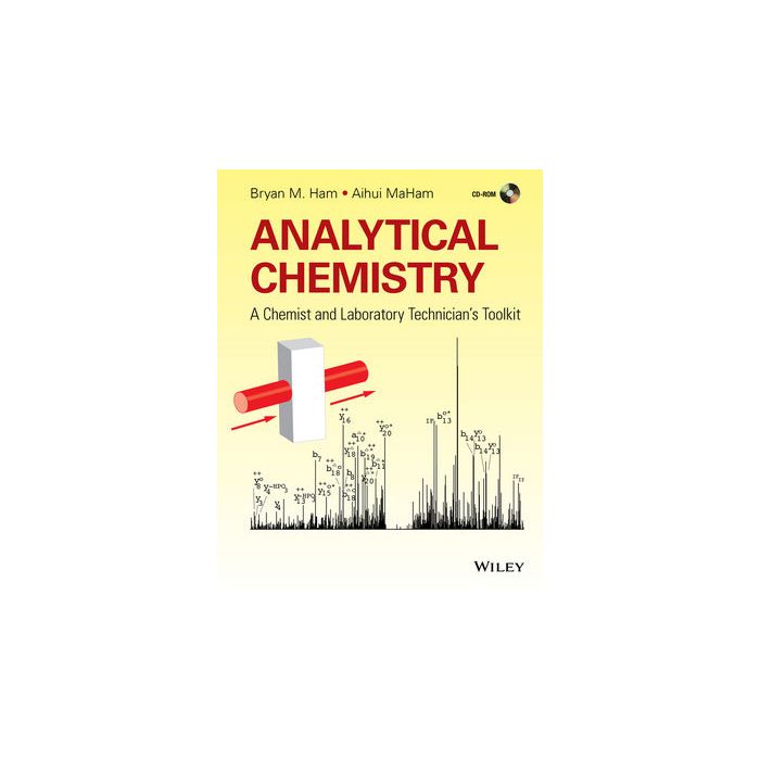 Analytical Chemistry: A Chemist and Laboratory Technician's Toolkit  Ham Bryan M.; MaHam Aihui  Wiley - Blackwell  9781118714843