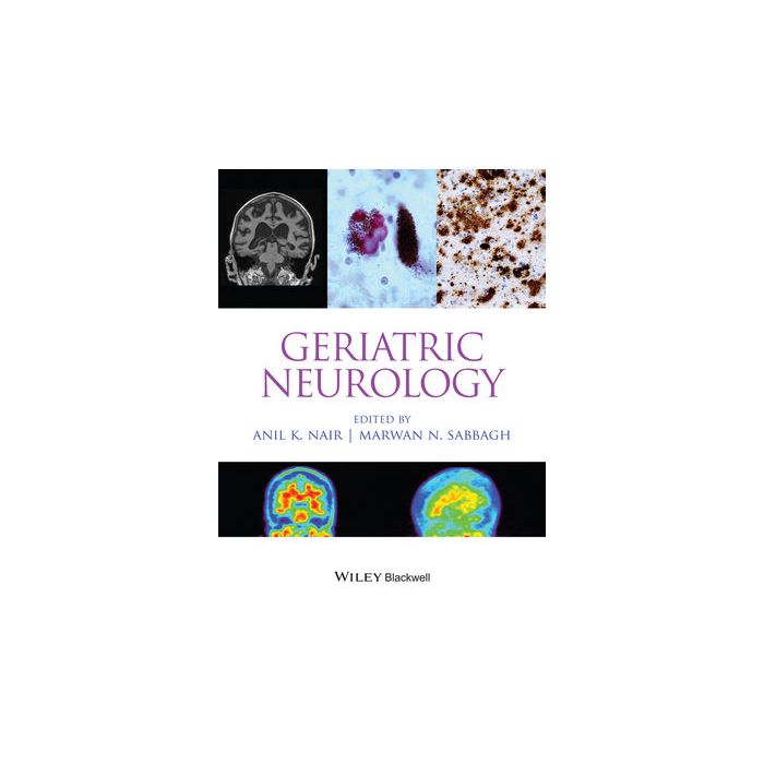 Geriatric Neurology  Nair Anil K.; Sabbagh Marwan N.  Wiley-Blackwell  9781118730683