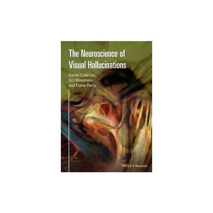 The Neuroscience of Visual Hallucinations  Collerton Daniel  Wiley - Blackwell  9781118731703