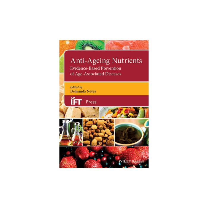 Anti-Ageing Nutrients: Evidence-Based Prevention of Age-Associated Diseases Neves Deliminda Wiley - Blackwell 9781118733271 Anti-Ageing Nutrients: Evidence-Based Prevention of Age-Associated Diseases Neves Deliminda Wiley - Blackwell 9781118733271