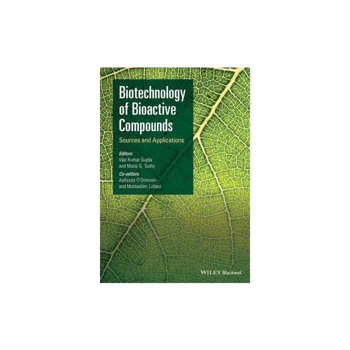 Biotechnology of Bioactive Compounds: Sources and Applications  Gupta Vijai Kumar; Tuohy Maria G.; O'Donovan Anthonia; Lohani Mohtashim  Wiley - Blackwell  9781118733493